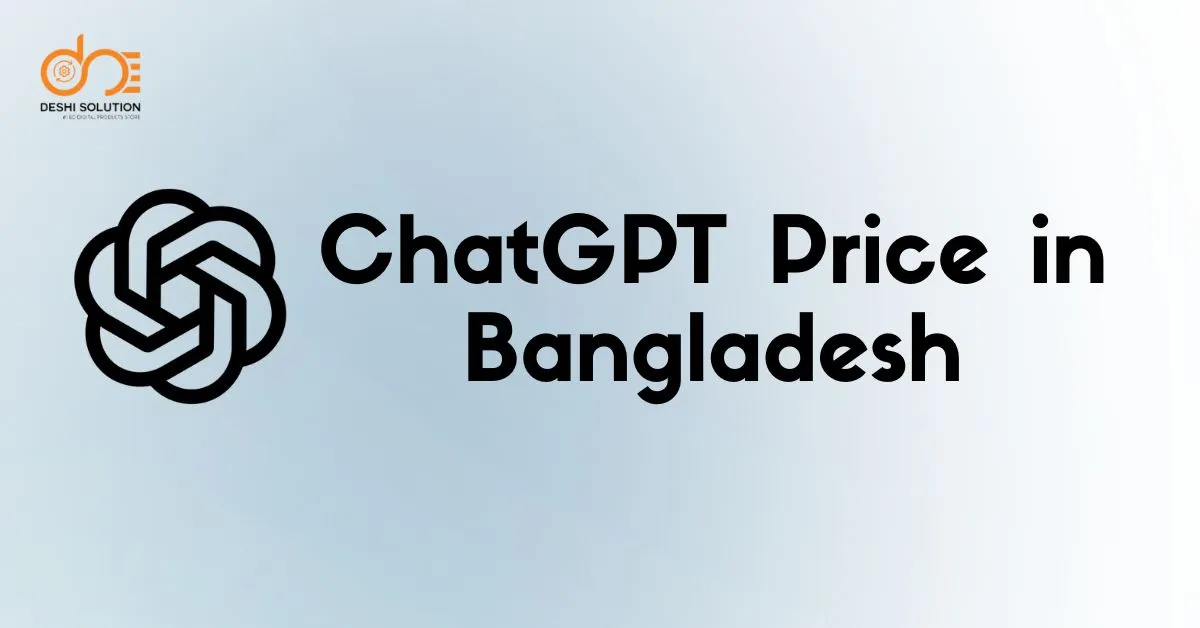 ChatGPT Price in Bangladesh: How much does ChatGPT Cost in Bangladesh?