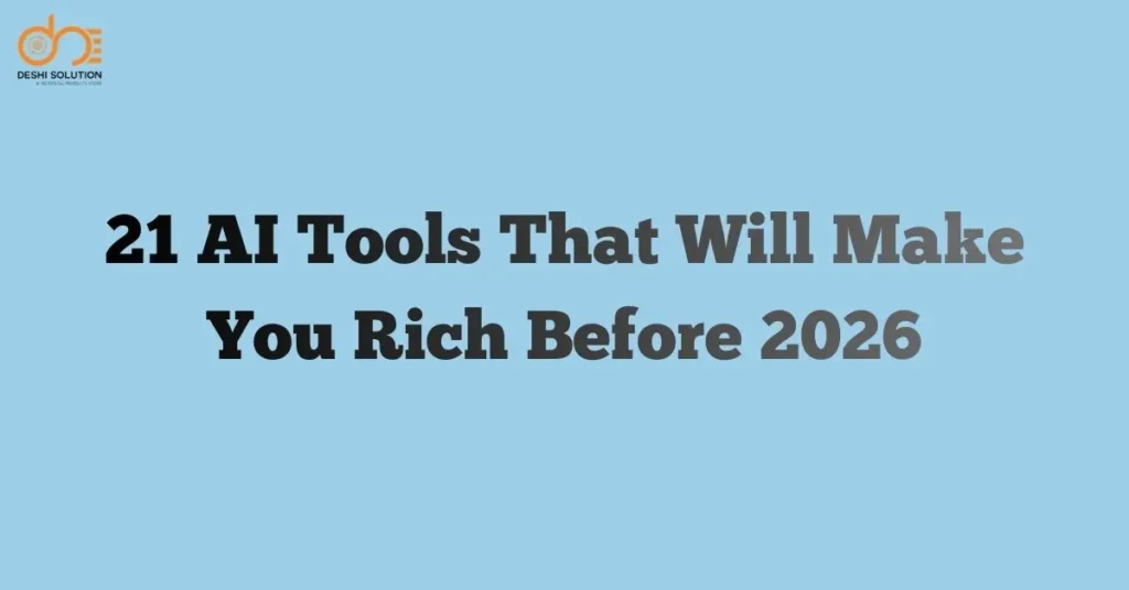 21 AI Tools That Will Make You Rich Before 2026