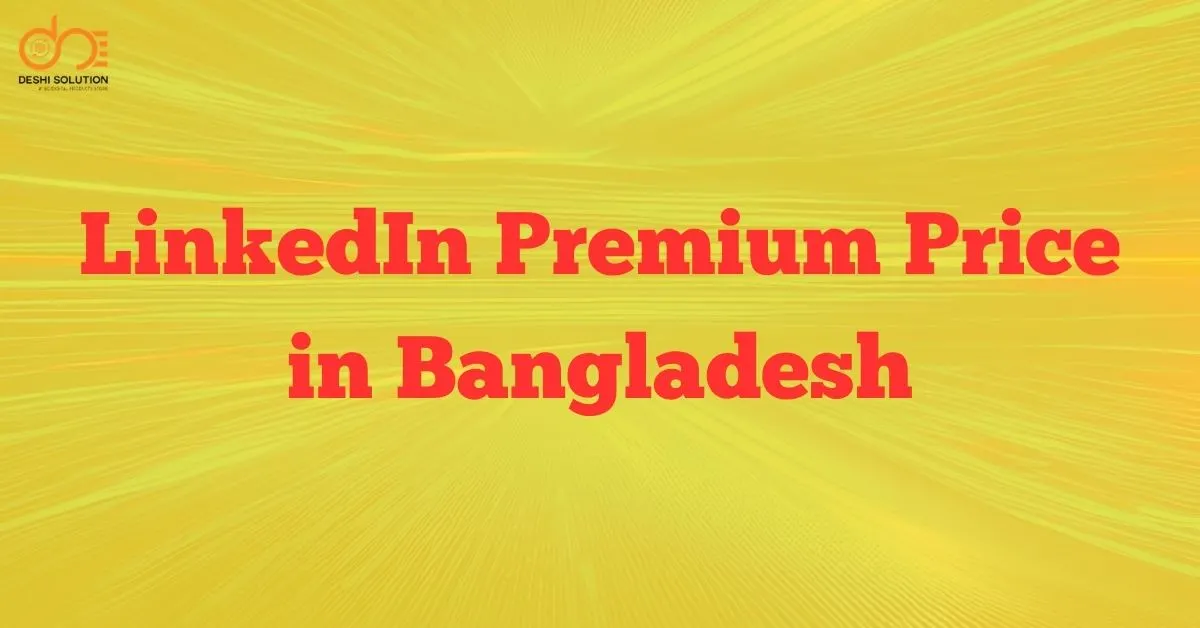 LinkedIn Premium Price in Bangladesh: Is It Worth It?