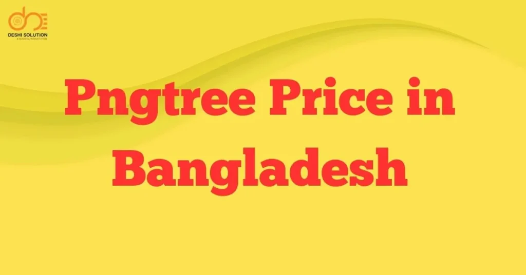 Pngtree Price in Bangladesh