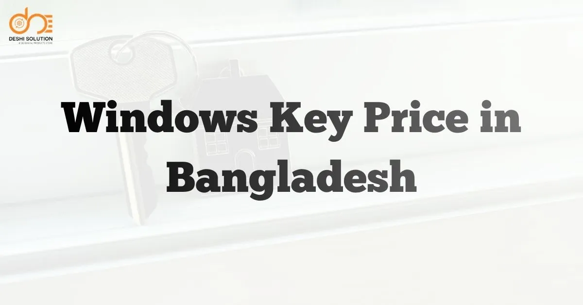 Windows Key Price in Bangladesh: Find Deals & Stay Legal!